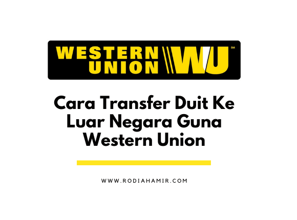 Cara Transfer Duit Ke Luar Negara Guna Western Union