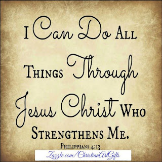 I can do all thing through Jesus Christ who loves me. (Philippians 4:13)