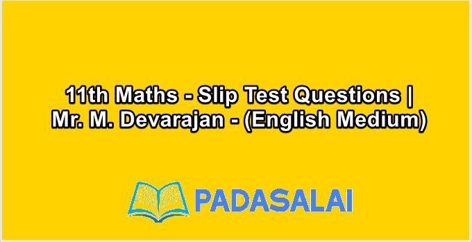 11th Maths - Slip Test Questions | Mr. M. Devarajan - (English Medium)