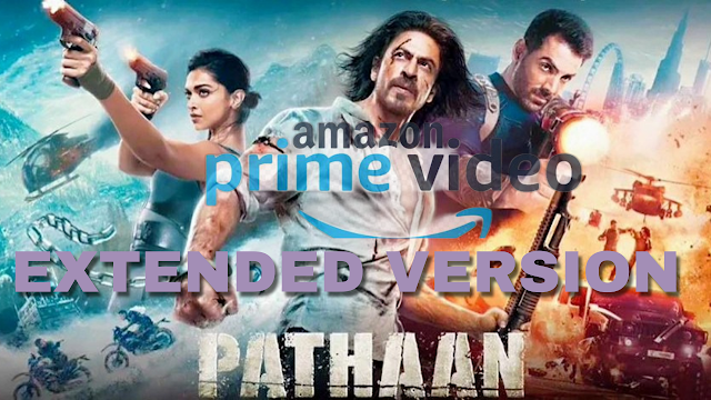 Pathaan, saharukh khan ,deepika padukone, jhon abhiram, amazon prime video, pathaan extended version