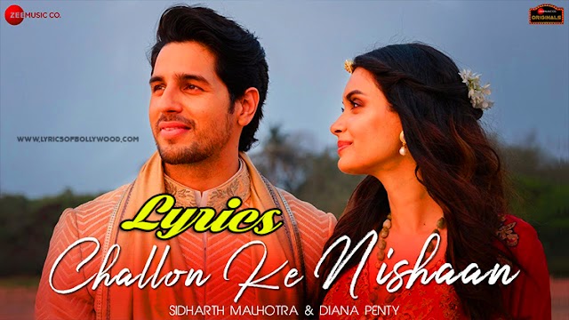 Challon Ke Nishaan Song Lyrics | Sidharth Malhotra, Diana Penty | Stebin Ben | Sunny Inder | Kumaar