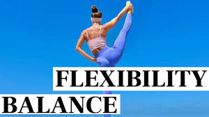 Flexibility and Balance