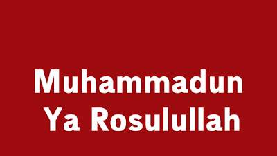 Teks Qasidah Muhammadun Ya Rosulullah