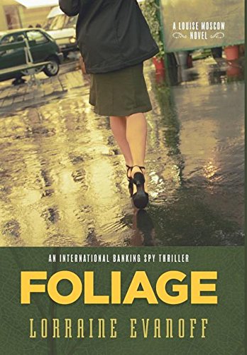 Foliage  An International Banking Spy Thriller by Lorraine Evanoff