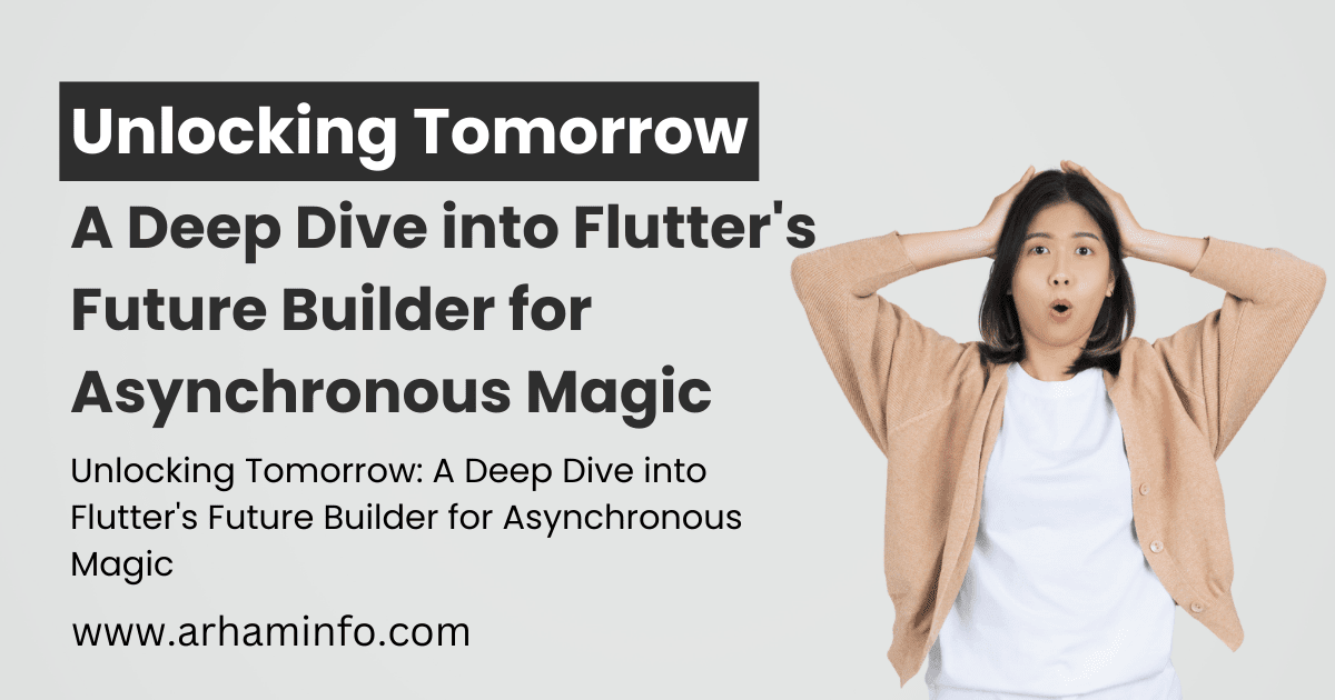 Unlocking Tomorrow A Deep Dive into Flutter's Future Builder for Asynchronous Magic