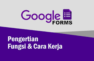 Pengertian Fungsi dan Cara Kerja Google Form