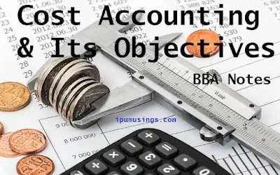 Cost Accounting and Its Objectives - BBA-Semester-2 #CostAccounting  #ipumusings #ggsipu #bbaNotes