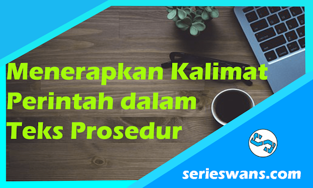 Materi Bahasa Indonesia Tentang Menerapkan Kalimat Perintah Dalam Teks Prosedur