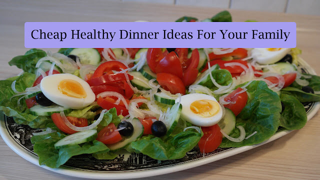 Cheap Healthy Dinner Ideas For Your Family