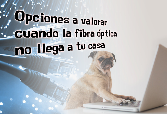 Opciones a valorar cuando la fibra óptica no llega a tu casa