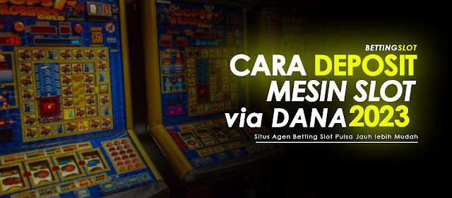 cara deposit slot melalui dana