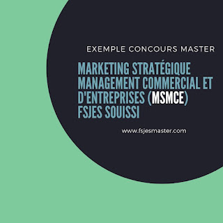 Exemple Concours Master Marketing Stratégique Management Commercial et d'Entreprises (MSMCE) - Fsjes Souissi