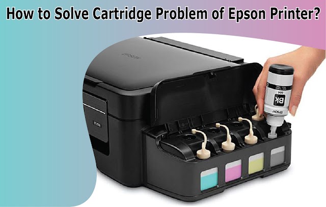 How to Solve Cartridge Problem of Epson Printer?