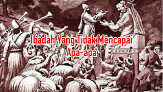 Ibadah Yang Tidak Mencapai Apa-apa