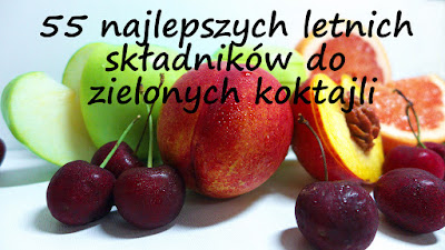 http://zielonekoktajle.blogspot.com/2016/06/55-najlepszych-letnich-skadnikow-do.html