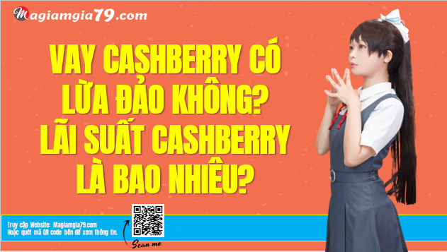 CashBerry lừa đảo không? Lãi suất CashBerry là bao nhiêu?