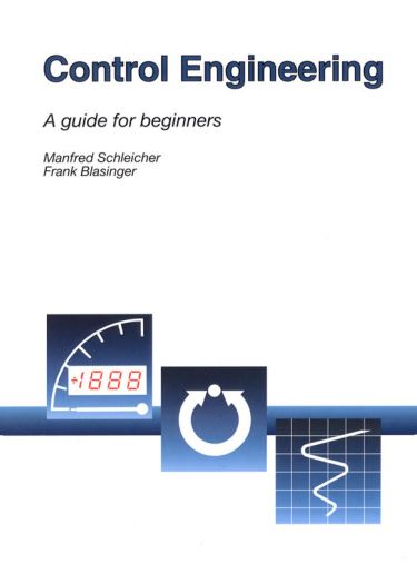 Control Engineering A guide for beginners by Manfred Schleicher and Frank Blasinger