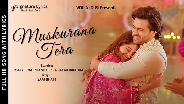 Muskurana Tera Lyrics - Saaj Bhatt | Wedding Song | Feat Shoaib Ibrahim, Dipika Kakar Ibrahim