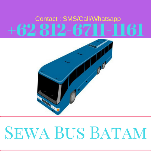 0812-6711-1161 Info Harga Tarif Jasa Sewa Rental Penyewaan Carter Bus Minibus Travel Agent Tour Paket Trip Batam