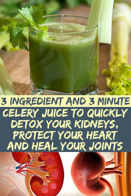 3-Ingredient Celery Juice To Quickly Detox Your Kidneys, Protect Your Heart And Heal Your Joints