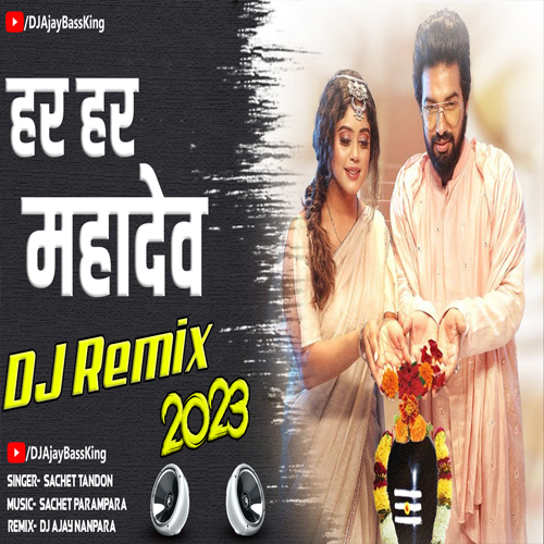 Har Har Mahadev-Sachet Tandon (EDM Remix) Dj Ajay Nanpara Mp3