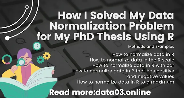 How to Normalize Data in R for my Data