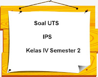 Berikut ini yaitu rujukan latihan Soal UTS IPS Kelas  Soal UTS IPS Kelas 4 Semester 2 Tahun Ajaran 2017/2018