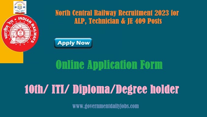 NORTH CENTRAL RAILWAY RECRUITMENT 2023 FOR ALP, TECHNICIAN & JE: 409 VACANCIES