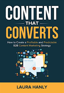 Content That Converts: How to Build a Profitable and Predictable B2B Content Marketing Strategy (English Edition)