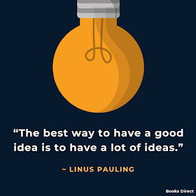 “The best way to have a good idea is to have a lot of ideas.”  ~ Linus Pauling