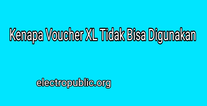 Kenapa Voucher XL Tidak Bisa Digunakan