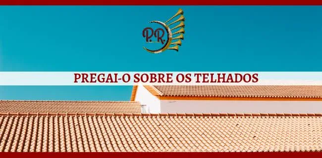 PREGAI-O SOBRE OS TELHADOS 