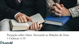 Pregação sobre Jabez: Buscando as Bênçãos de Deus 1 Crônicas 4:10