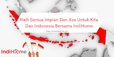 Raih Semua Impian Dan Asa Untuk Kita Dan Indonesia Bersama IndiHome