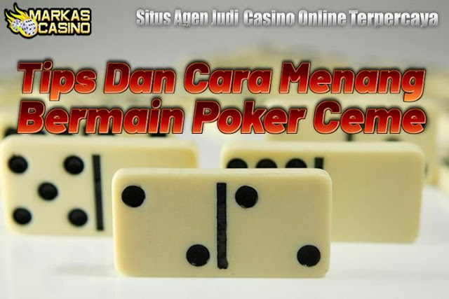 Tips Dan Cara Menang Bermain Poker Ceme - MARKASCASINO