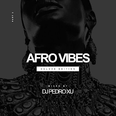 DJ Pedro Xu - Afro Vibes (Deluxe Edition Part2) [2020]