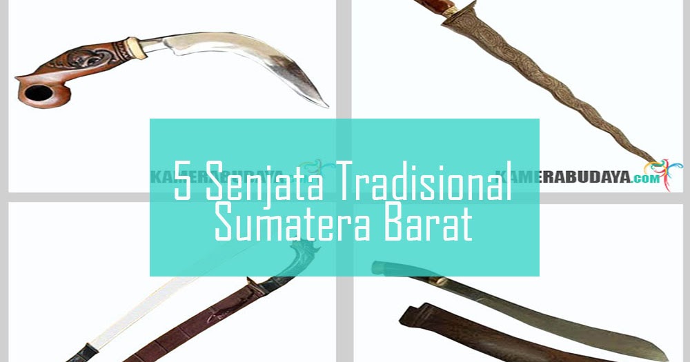 Inilah 5 Senjata  Tradisional Dari Sumatera  Barat  Kamera 