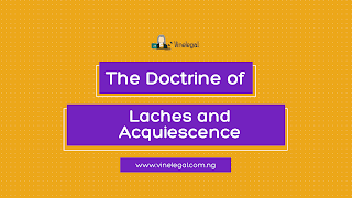 The Doctrine of Laches and Acquiescence by Opeyemi Adesegun