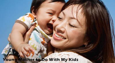 25 Things I Learned As a Young Mother to Do With My Kids