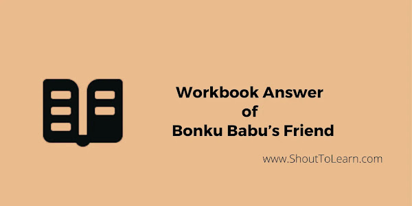 Workbook Answers of Bonku Babu’s Friend || Treasure Chest : A Collection of Short Stories