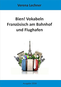 Bien! Vokabeln: Französisch am Bahnhof und Flughafen (German Edition)