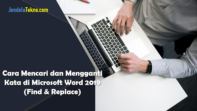 Cara Mencari dan Mengganti Kata di Microsoft Word 2019 (Find & Replace)