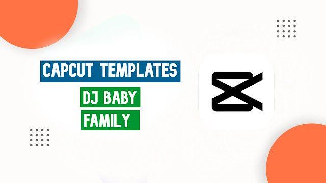 Dj Baby Family Viral CapCut Template