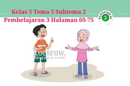 Kunci Jawaban Buku Tematik Tema 5 Kelas 5 Halaman 69, 70, 71, 73, 74, 75