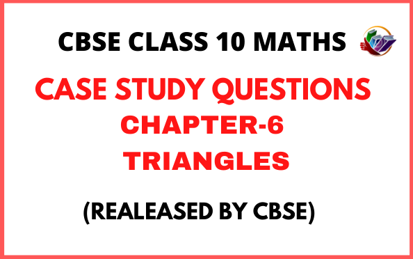CBSE Class 10 Maths Case Study Questions for Chapter 6 - Triangles