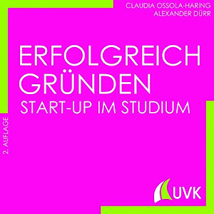 Erfolgreich gründen. Start-up im Studium (Studieren im Quadrat)