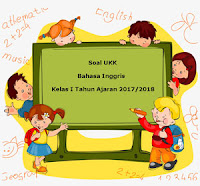 Berikut ini yaitu teladan latihan Soal UKK  Soal UKK / UAS Bahasa Inggris Kelas 1 Semester 2 Terbaru Tahun 2018