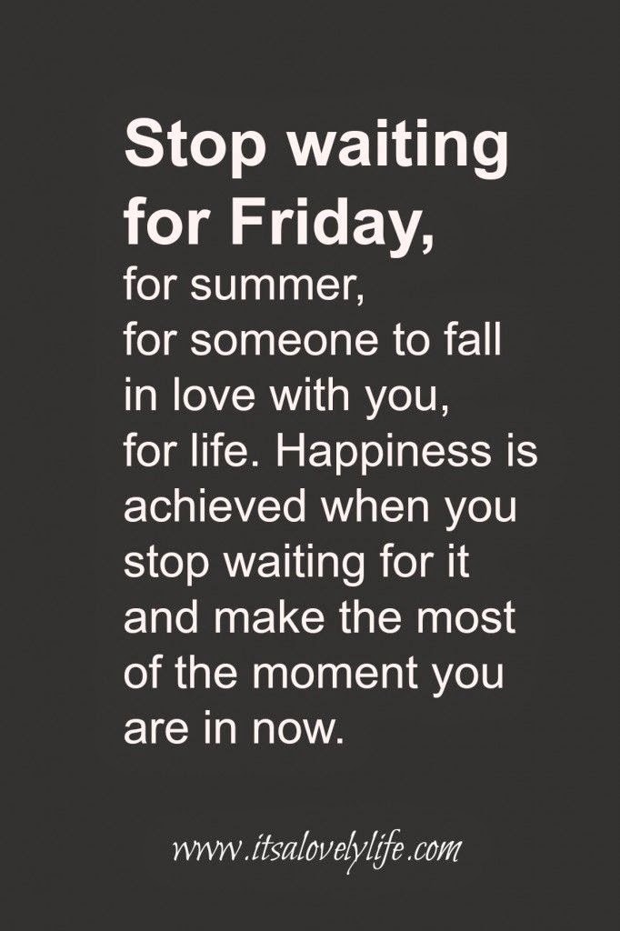 Weekend Inspiration: Stop Waiting