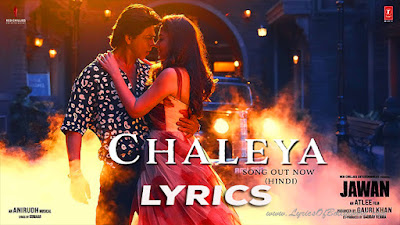 Chaleya Song Lyrics | Jawan | Shah Rukh Khan, Nayanthara | Atlee | Anirudh Ravichander | Arijit Singh, Shilpa Rao | Kumaar