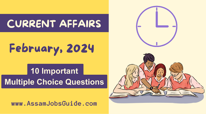Current Affairs : February 2024 : 10 Important Multiple Choice Questions with Answers : Assam Jobs Guide